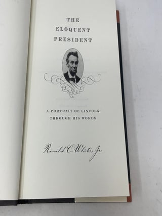 The Eloquent President: A Portrait of Lincoln Through His Words
