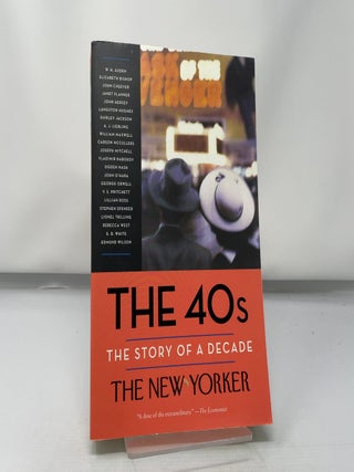The 40s: The Story of a Decade (New Yorker: The Story of a Decade)