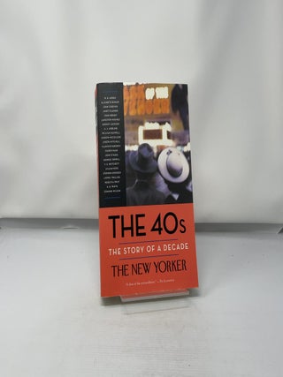 The 40s: The Story of a Decade (New Yorker: The Story of a Decade)