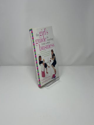 The Girl's Guide to Starting Your Own Business