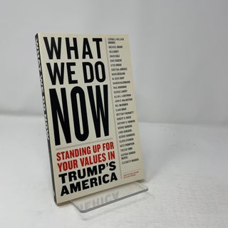 Item #432643 What We Do Now: Standing Up for Your Values in Tru. About this Item