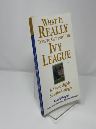 What It Really Takes to Get Into Ivy League and Other Highly Selective Colleges