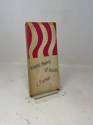 Item #433013 Kinetic Theory of Liquids. J. Frenkel