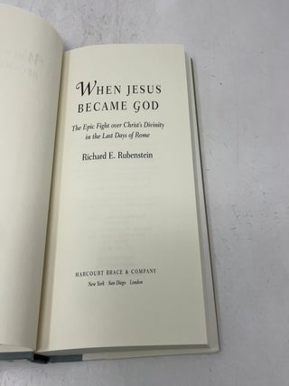 When Jesus Became God: The Epic Fight over Christ's Divinity in the Last Days of Rome