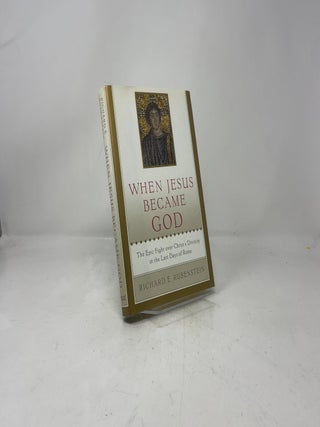 When Jesus Became God: The Epic Fight over Christ's Divinity in the Last Days of Rome
