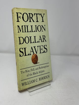 Forty Million Dollar Slaves: The Rise, Fall, and Redemption of the Black Athlete