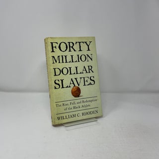Forty Million Dollar Slaves: The Rise, Fall, and Redemption of the Black Athlete