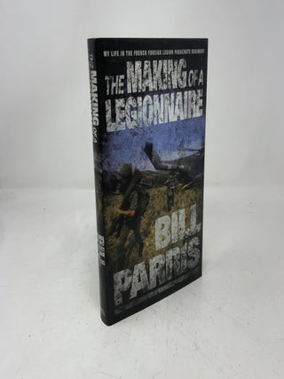 Item #433317 The Making of a Legionnaire My Life in the French Foreign Legion Parachute Regiment....