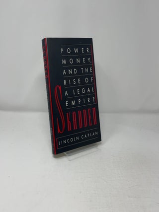 SKADDEN POWER, MONEY, AND THE RISE OF A LEGAL EMPIRE