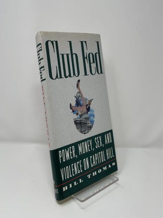 Club Fed: Power, Money, Sex, and Violence on Capital Hill