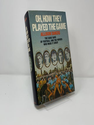 Item #434141 Oh, How They Played the Game: The Early Days of Football and the Heroes Who Made It...
