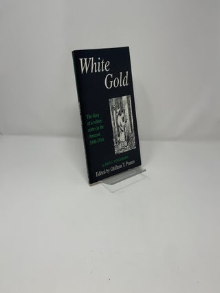 White Gold: The Diary of a Rubber Cutter in the Amazon 1906-1916