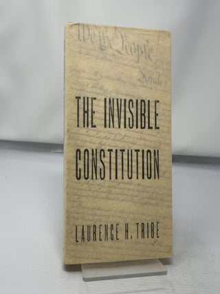 Item #434723 The invisible constitution. Laurence H. Tribe