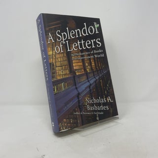 Item #434776 A Splendor of Letters: The Permanence of Books in an Impermanent World. Nicholas A....
