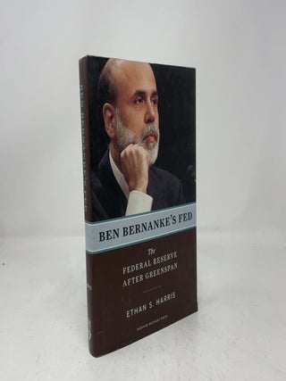 Ben Bernanke's Fed: The Federal Reserve After Greenspan