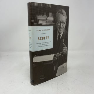 Scotty: James B. Reston and the Rise and Fall of American Journalism