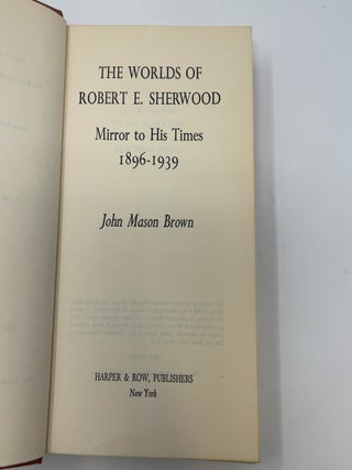 The Worlds of Robert E. Sherwood: Mirror to His Times 1896-1939