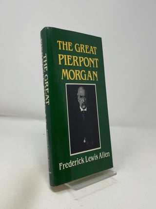Item #435468 The Great Pierpont Morgan. Frederick Lewis Allen