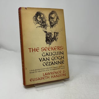 Item #435660 The Seekers: Gauguuin, Van Gogh, Cezane. Lawrence, Elizabeth Hanson
