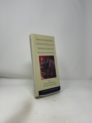 Methods of Investigation of the Dead Sea Scrolls and the Khirbet Qumran Site: Present Realities and Future Prospects