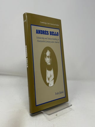 Andrés Bello: Scholarship and Nation-Building in Nineteenth-Century Latin America (Cambridge Latin American Studies, Series Number 87)