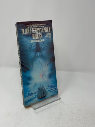 Item #436175 The birth of the People's Republic of Antarctica. John Calvin Batchelor