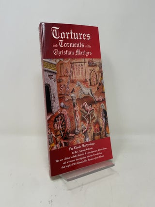 Item #436292 Tortures and Torments of the Christian Martyrs: The Classic Martyrology. Reverend...
