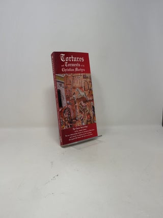 Tortures and Torments of the Christian Martyrs: The Classic Martyrology