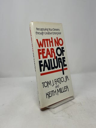 Item #436776 With No Fear of Failure. Tom J. Fatjo Jr, Keith Miller