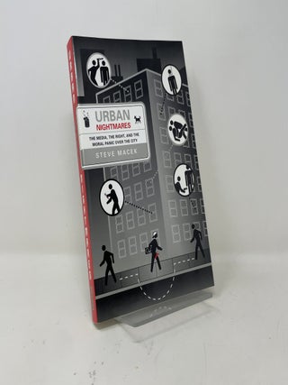 Urban Nightmares: The Media, The Right, And The Moral Panic Over The City