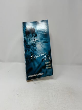 Shadows Bend: A Novel of the Fantastic and Unspeakable