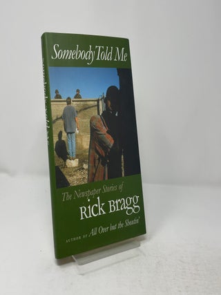 Somebody Told Me: The Newspaper Stories of Rick Bragg