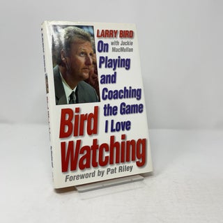 Item #438362 Bird Watching: On Playing and Coaching the Game I Love. Larry Bird
