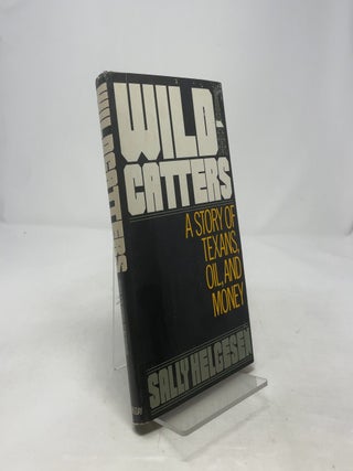 Wildcatters: A Story of Texans, Oil, and Money