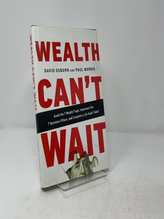 Wealth Can't Wait: Avoid the 7 Wealth Traps, Implement the 7 Business Pillars, and Complete a Life Audit Today!
