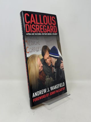 Callous Disregard: Autism and Vaccines: The Truth Behind a Tragedy