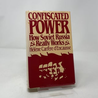 Confiscated Power: How Soviet Russia Really Works