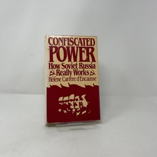 Confiscated Power: How Soviet Russia Really Works