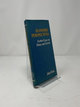 Economic Perspectives : Further Essays on Money and Growth