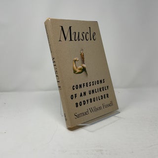 Muscle: Confessions of an Unlikely Bodybuilder