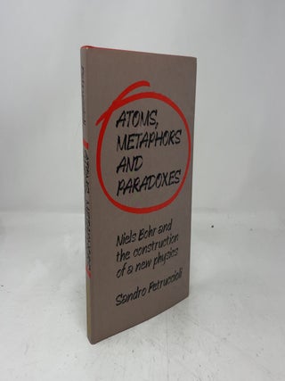 Atoms, Metaphors and Paradoxes : Niels Bohr and the Construction of a New Physics