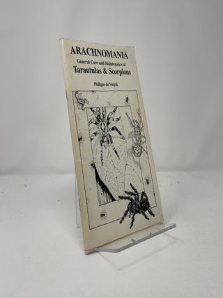 Arachnomania: The General Care and Maintenance of Tarantulas & Scorpions