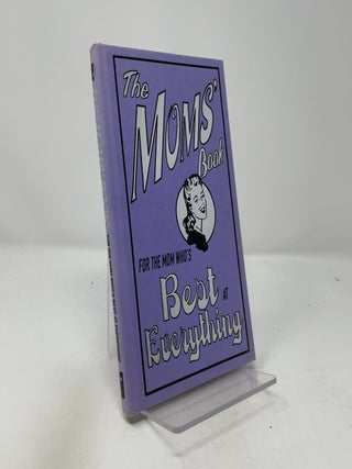 Item #439874 The Mom's Book For the Mom Who's Best at Everything. Alison Maloney