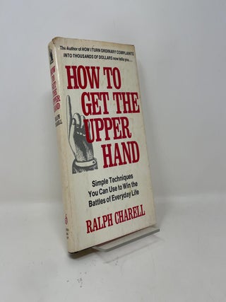 Item #440040 How to Get the Upper Hand. Ralph Charell
