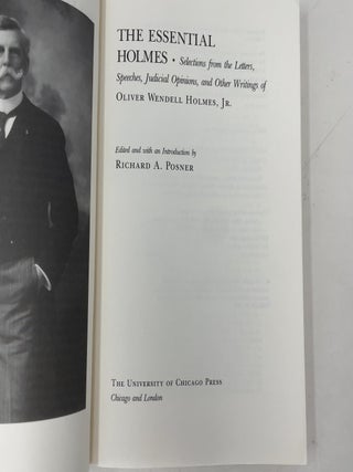 The Essential Holmes: Selections from the Letters, Speeches, Judicial Opinions, and Other Writings of Oliver Wendell Holmes, Jr.