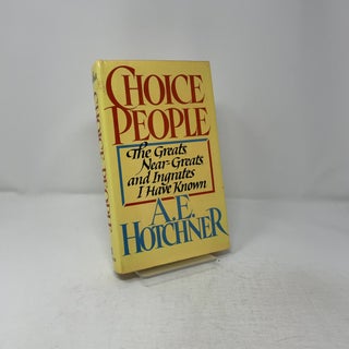Choice People: The Greats, Near Greats and Ingrates I Have Known