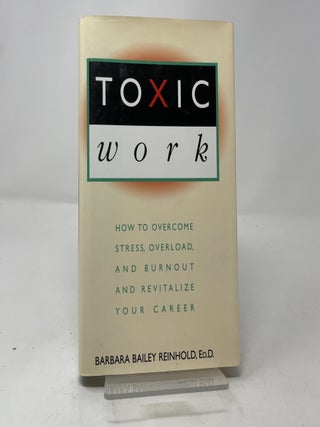 Item #440289 Toxic Work: How to Overcome Stress, Overload, and Burnout and Revitalize Your...
