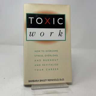 Item #440289 Toxic Work: How to Overcome Stress, Overload, and Burnout and Revitalize Your...