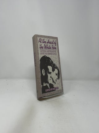 At the Heart of the White Rose: Letters and Diaries of Hans and Sophie Scholl