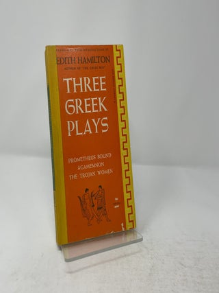Item #440945 Three Greek Plays: Prometheus Bound / Agamemnon / The Trojan Women. Edith Hamilton